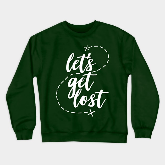 Let's Get Lost - Slogan Tee Design Crewneck Sweatshirt by DankFutura